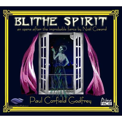 Blithe Spirit: An Opera After the Improbable Farce By Noël Coward