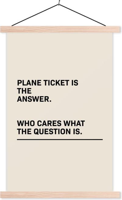 Posterhanger incl. Poster 40x60 cm - Schoolplaat - Spreuken - Quotes - Plane ticket is the answer - Who cares what the question is - Vliegen - Textielposter - Blanke latten