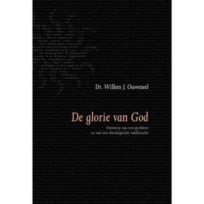 De Glorie Van God - Evangelisch-Dogmatische Reeks - Willem J. Ouweneel