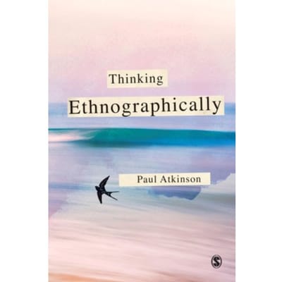 Thinking Ethnographically - Atkinson, Paul