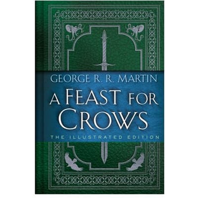 Feast For Crows: The Illustrated Edition - A Song Of Ice And Fire Illustrated Edition - George R. R. Martin