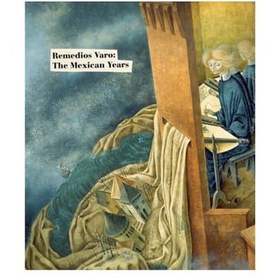 Remedios Varo: The Mexican Years - Remedios Varo