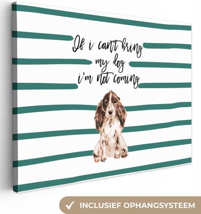 Canvas Schilderij If I can't bring my dog I'm not coming - Quotes - Spreuken - Honden - 40x30 cm - Wanddecoratie