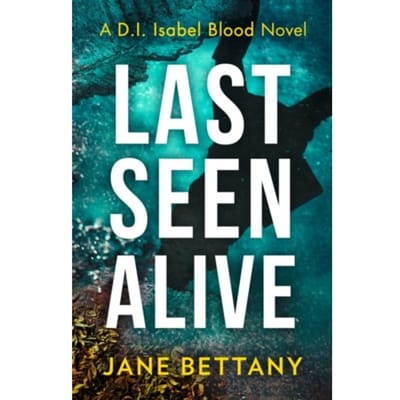 Last Seen Alive - Detective Isabel Blood - Jane Bettany