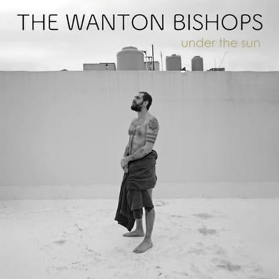 Under The Sun - Wanton Bishops