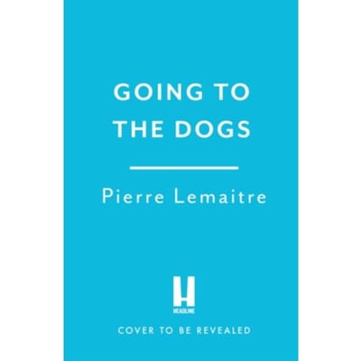 Going To The Dogs - Pierre Lemaitre