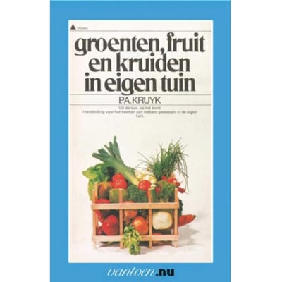 Groenten, Fruit En Kruiden In Eigen Tuin - Vantoen.Nu - P.A. Kruyk