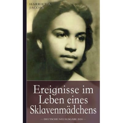 Ereignisse Im Leben Eines Sklavenmädchens: Die Wahre Geschichte Der Sklavin Harriet Jacobs, - Harriet A. Jacobs