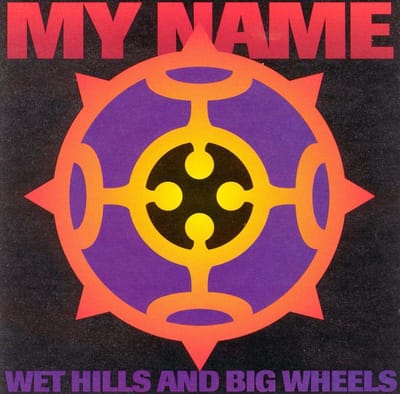 My Name - Wet Hills And Big Wheels (CD)
