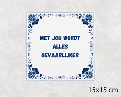 Spreuk tegel 15x15 cm Met jou wordt alles gevaarlijker