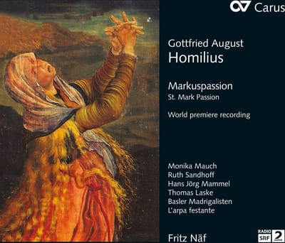 Monika Mauch, Ruth Sandhoff, Hans Jörg Mammel, Thomas Laske, Basler Madrigalisten, Barockorchester L'Arpa Festante, Fritz Näf - Homilius: St. Mark Passion (2 CD)