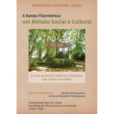 A Banda Filarmónica: Um Retrato Social E Cultural - Margarida M Monteiro Louro