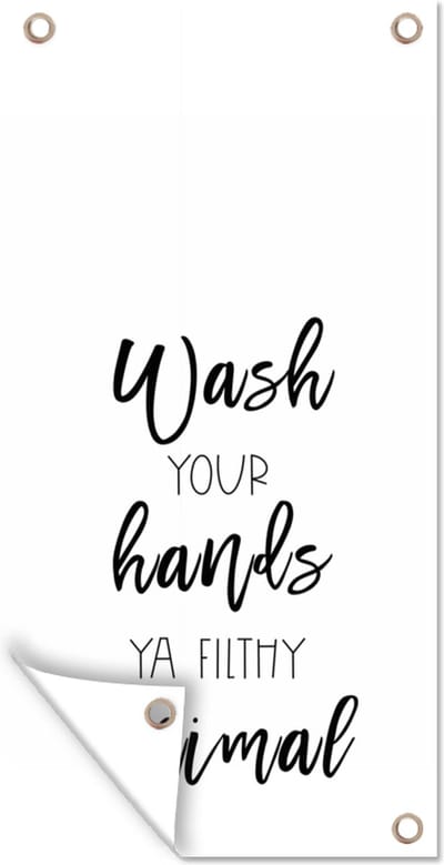 Schuttingposter Spreuken - Quotes - Wash your hands ya filthy animal - Handen - 100x200 cm - Tuindoek