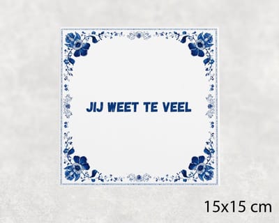 Spreuk tegel 15x15 cm Jij weet te veel