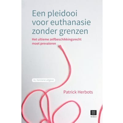 Een Pleidooi Voor Euthanasie Zonder Grenzen - Patrick Herbots