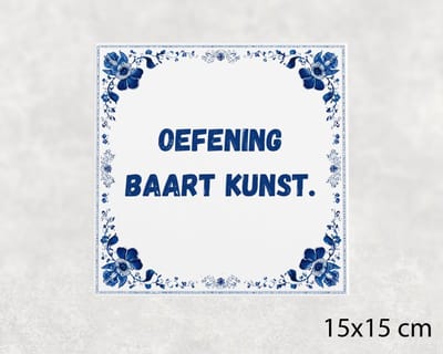 Spreuk tegel 15x15 cm Oefening baart kunst