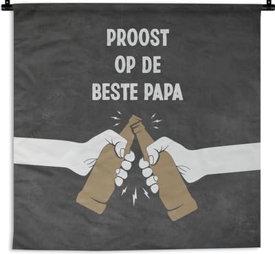 Wandkleed - Wanddoek - Quotes - Proost op de beste papa - Spreuken - Vaderdag - 60x60 cm - Wandtapijt - Vaderdag cadeautje - Cadeau voor vader en papa