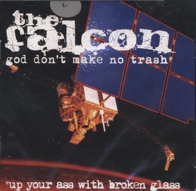 The Falcon - God Don't Make No Trash* *Up Your Ass With Broken Glass (CD)