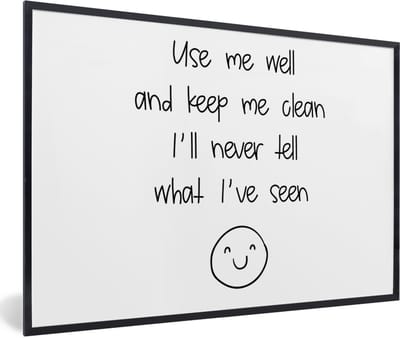 Fotolijst incl. Poster - Spreuken - Quotes - Use me well and keep me clean I'll never tell what I've seen - Smiley - 60x40 cm - Posterlijst