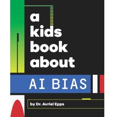 A Kids Book About Ai Bias - A Kids Book - Avriel Epps