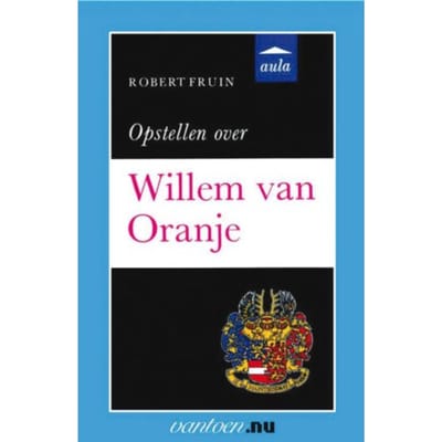 Opstellen Over Willem Van Oranje - Vantoen.Nu - R. Fruin