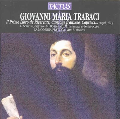 Luca Scandali, Marie Bournisien, Masako Fujimura, Ensemble La Moderna Prattica, Stefano Molardi - Trabaci: Il Primo Libro de Ricercate, Canzone Franzese, Capricci... (Napoli 1603) (CD)