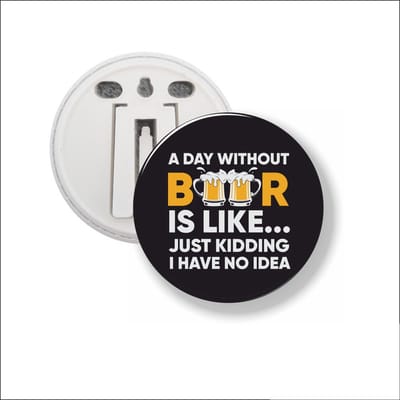 Button Met Clip 58 MM - A Day Without Beer Is Like…