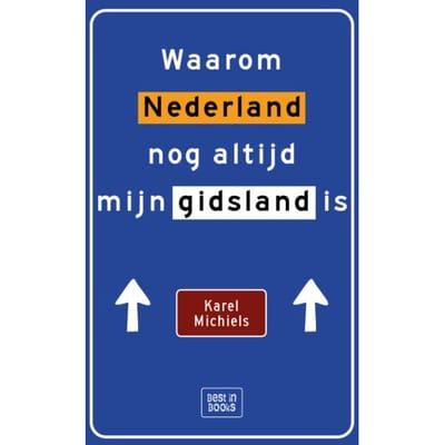Waarom Nederland Nog Altijd Mijn Gidsland Is - Karel Michiels
