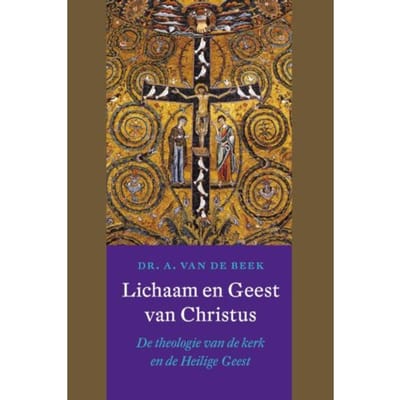 Lichaam En Geest Van Christus - A. van de Beek