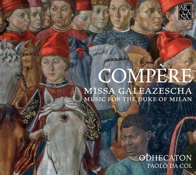 Odhecaton, Paolo Da Col - Compère: Missa Galeazescha. Music For The Duke Of Milan (CD)