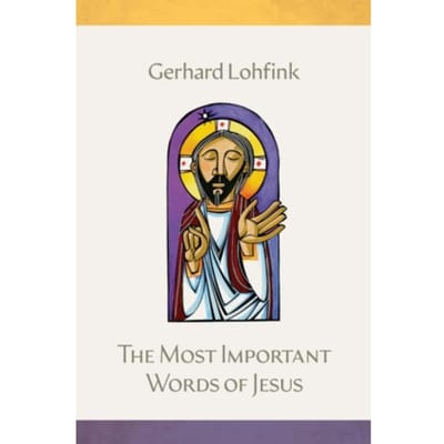 The Most Important Words Of Jesus - Gerhard Lohfink