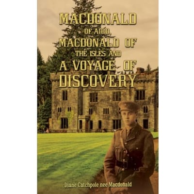 Macdonald Of Aird, Macdonald Of The Isles And A Voyage Of Discovery - Macdonald, Diane Catchpole nee
