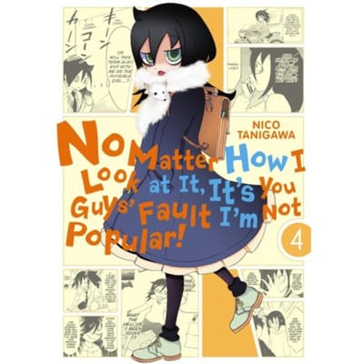 No Matter How I Look At It, It's You Guys' Fault I'm Not Popular!, Vol. 4 - No Matter How I Look At - Nico Tanigawa