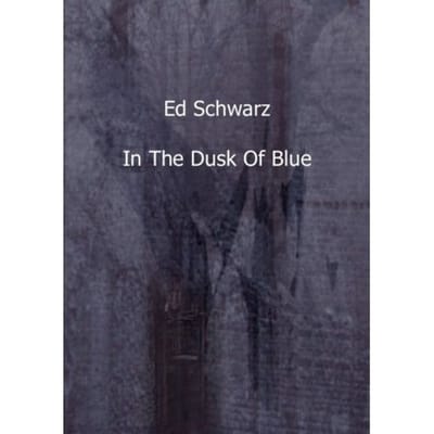 In The Dusk Of Blue - Ed Schwarz