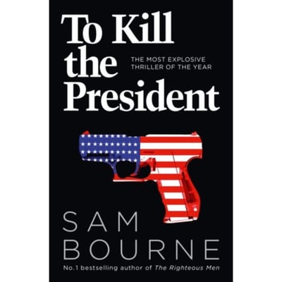 To Kill The President - Sam Bourne