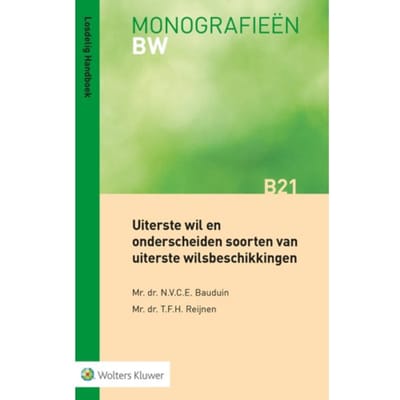 Uiterste Wil En Onderscheiden Soorten Van Uiterste Wilsbeschikkingen - Monografieen Bw