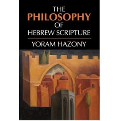 The philosophy of hebrew scripture - Yoram Hazony