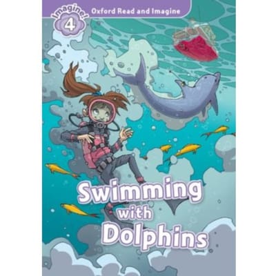 Oxford Read And Imagine: Level 4: Swimming With Dolphins - Oxford Read And Imagine - Paul Shipton