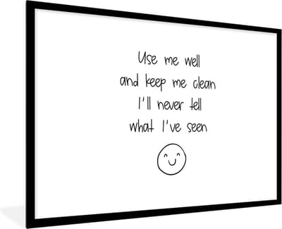 Fotolijst incl. Poster - Spreuken - Quotes - Use me well and keep me clean I'll never tell what I've seen - Smiley - 120x80 cm - Posterlijst