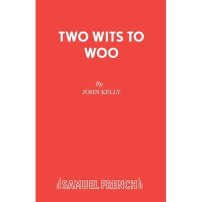 Two Wits To Woo - French's Acting Editions - John Kelly