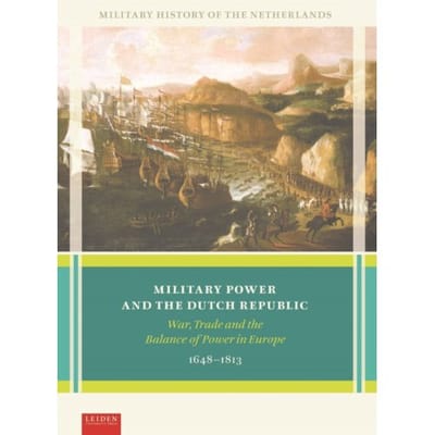 Military Power And The Dutch Republic - Military History Of The Netherlands - Marc van Alphen