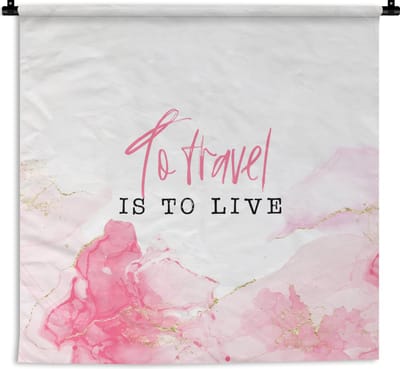 Wandkleed - Wanddoek - Spreuken - Quotes - To travel is to live - Roze - 180x180 cm - Wandtapijt