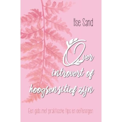 Over Introvert Of Hoogsensitief Zijn - Ilse Sand