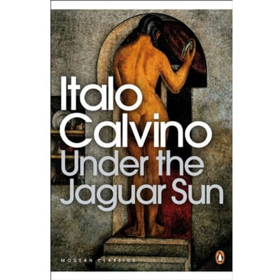 Under The Jaguar Sun - Penguin Modern Classics - Italo Calvino