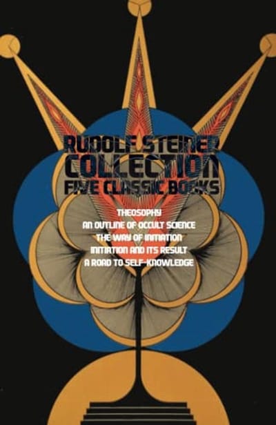 Rudolf Steiner Collection (5 books in 1): Theosophy, An Outline of Occult Science, The Way of Initiation, Initiation and its Results & A Road to Self-Knowledge