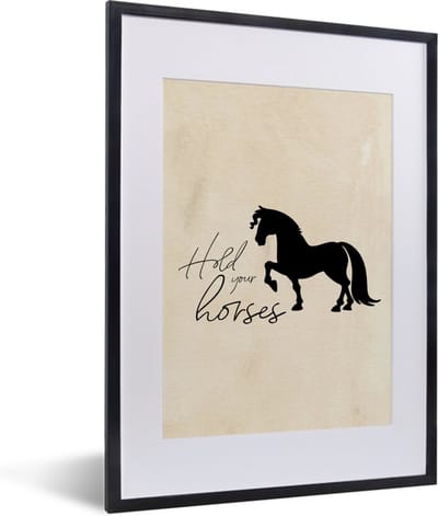 Fotolijst incl. Poster - Quotes - Hold your horses - Spreuken - Paarden - 30x40 cm - Posterlijst