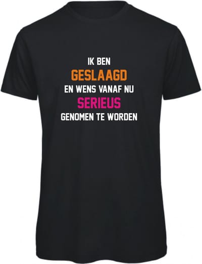 T-shirt Ik ben geslaagd en wens vanaf nu serieus genomen te worden | XXL | Zwart
