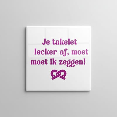 Grappige Nederlandse Tekst Keramische Tegel – “Je Takelet Lekker Af, Moet Ik Zeggen!” – Humor Decoratieve Wandtegel 15×15 cm