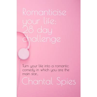 Romanticise Your Life: 28 Day Challenge - Chantal Spies