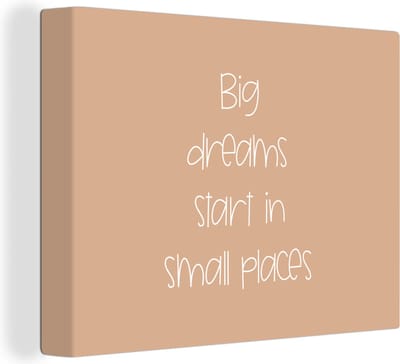 Canvas Schilderij Spreuken - Quotes - Big dreams start in small places - Dromen - 40x30 cm - Wanddecoratie